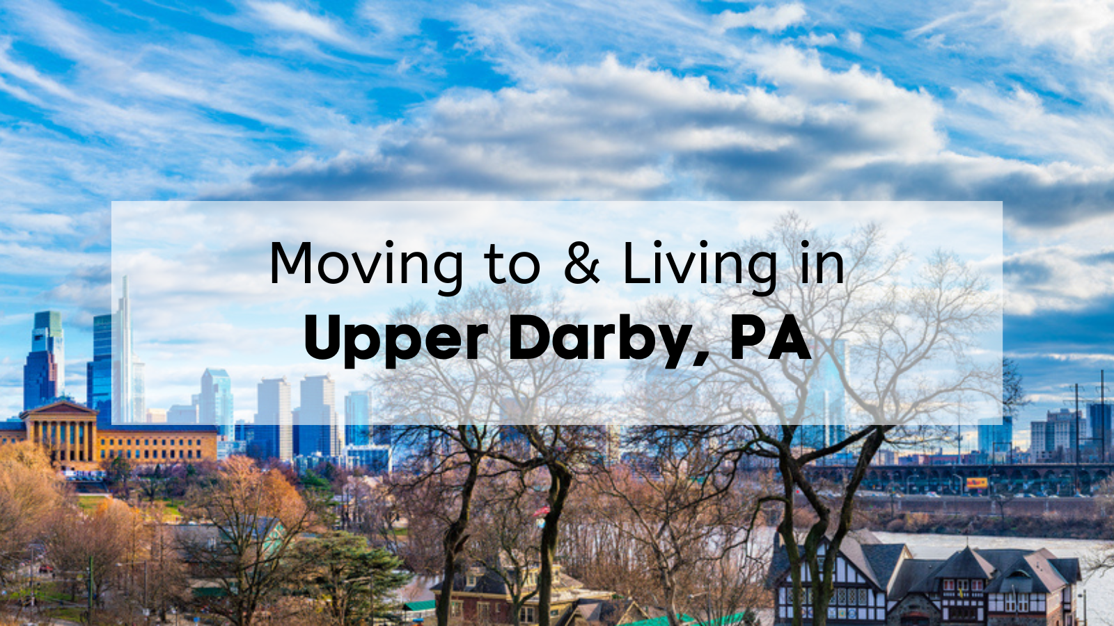moving to and living in Upper Darby Township, PA