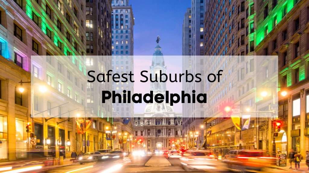 Safest Suburbs of Philadelphia 🏆 9 Safest Places to Live in PA Near Philadelphia