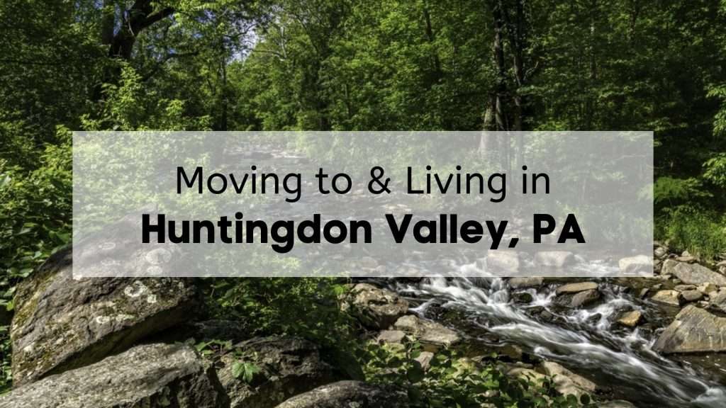 Living in Huntingdon Valley PA 🏡 | The Essentials to Know Before Moving ...