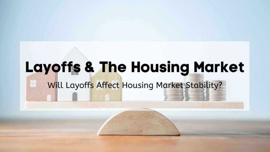 An even balance with miniature home models on left side and coins on right side with “Layoffs & The Housing Market” text overlay.